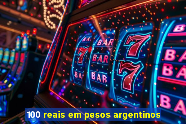 100 reais em pesos argentinos